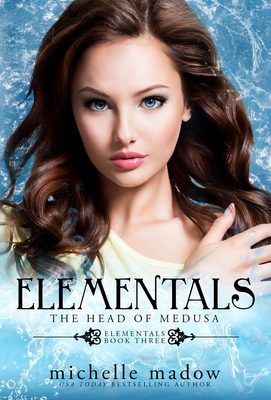 Elementals 3: The Head of Medusa - Michelle Madow