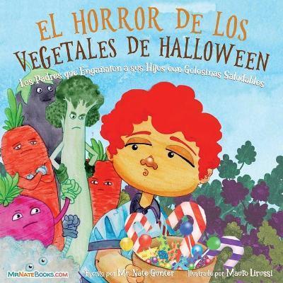 Halloween Vegetable Horror Children's Book (Spanish): When Parents Tricked Kids with Healthy Treats - Nate Gunter