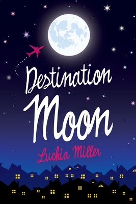 Destination Moon - Luchia Miller