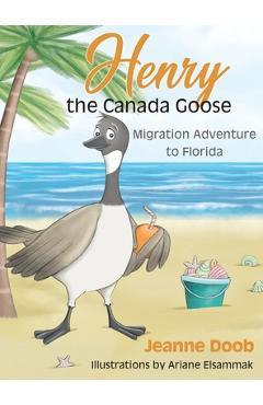 Coperta cărții 'Henry the Canada Goose: Migration Adventure to Florida - Jeanne Reinhardt Doob'