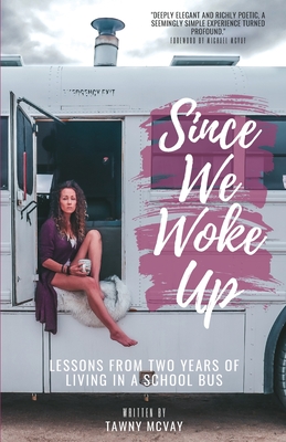 Since We Woke Up: Lessons from Two Years of Living on a School Bus - Tawny Mcvay