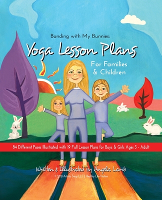 Bonding with My Bunnies: Yoga Lesson Plans for Families and Children - Angela Lamb