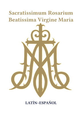 Sacratissimum Rosarium Beatissima Virgine Maria (Latin-Español) - Maniel Sotomayor