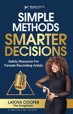 Simple Methods Smarter Decisions: Safety Resources for Female Recording Artists - Latoya Cooper