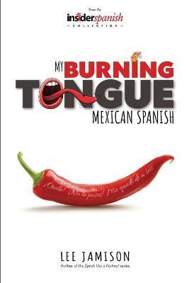 My Burning Tongue: Mexican Spanish - Lee Jamison