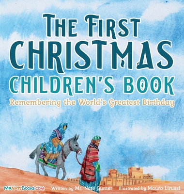 The First Christmas Children's Book: Remembering the World's Greatest Birthday - Nate Gunter
