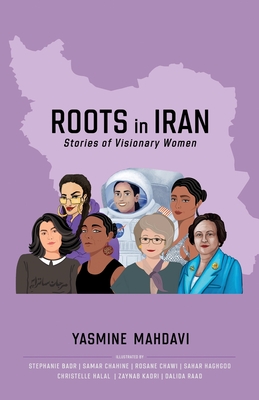 Roots in Iran: Stories of Visionary Women - Yasmine Mahdavi