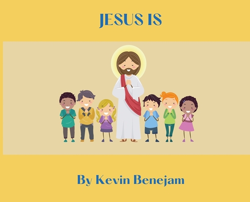 Jesus Is - Kevin M. Benejam
