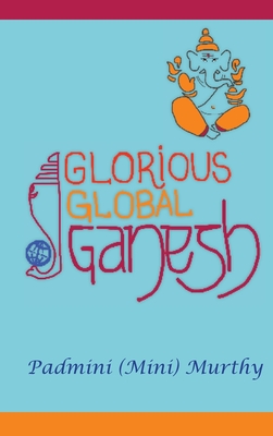 Glorious Global Ganesh - Padmini (mini) Murthy