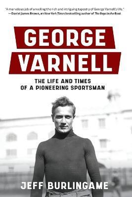 George Varnell: The Life and Times of a Pioneering Sportsman - Jeff Burlingame