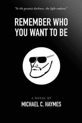 Remember Who You Want To Be - Michael C. Haymes