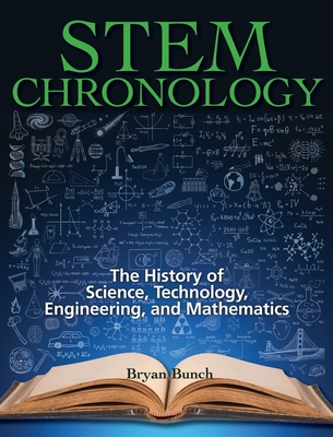 STEM Chronology: The History of Science, Technology, Engineering, and Mathematics - Bryan Bunch