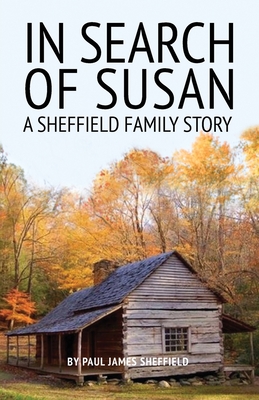 In Search of Susan: A Sheffield Family Story - Paul James Sheffield