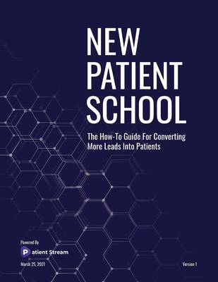 New Patient School: The How To Guide For Converting More Leads Into Patients - Sam Carlson