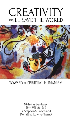 Creativity Will Save the World: Toward a Spiritual Humanism - Nicholas Berdyaev