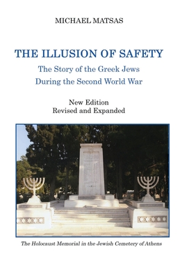 The Illusion of Safety: The Story of the Greek Jews During the Second World War - Michael Matsas