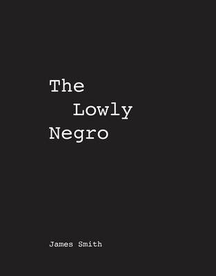 James Smith the Lowly Negro - 