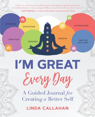 I'M GREAT Every Day: A Guided Journal for Creating a Better Self - Linda Callahan
