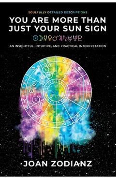Coperta cărții 'You Are More Than Just Your Sun Sign: An Insightful, Intuitive, and Practical Interpretation - Joan Zodianz'