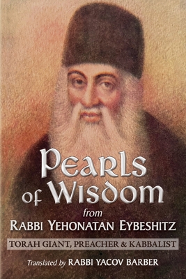 Pearls of Wisdom from Rabbi Yehonatan Eybeshitz: Torah Giant, Preacher & Kabbalist - Rabbi Yacov Barber