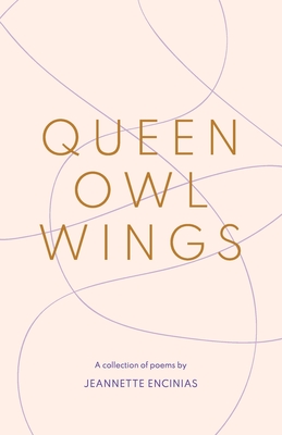 Queen Owl Wings: A Collection of Poems - Jeannette Encinias