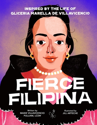Fierce Filipina: Inspired by the Life of Gliceria Marella de Villavicencio - Maxie Villavicencio Pulliam