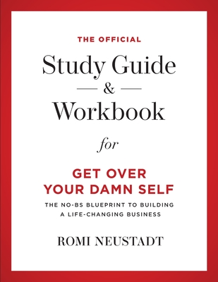The Official Study Guide & Workbook for Get Over Your Damn Self - Romi Neustadt
