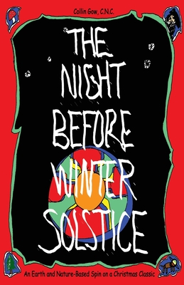 The Night Before Winter Solstice: An Earth and Nature-Based Spin on a Christmas Classic - C. N. C. Collin Gow