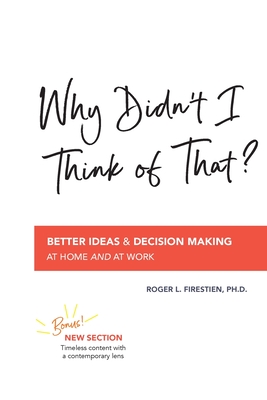 Why Didn't I Think of That?: Better Decision Making at Home and at Work - Roger L. Firestien