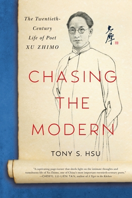 Chasing the Modern: The Twentieth-Century Life of Poet Xu Zhimo - Tony S. Hsu