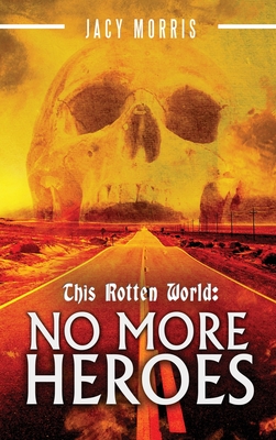 This Rotten World: No More Heroes - Jacy Morris