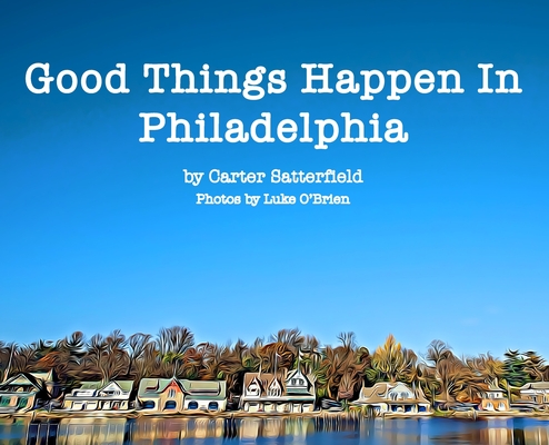 Good Things Happen In Philadelphia - Carter Satterfield