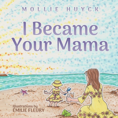 I Became Your Mama - Mollie Huyck