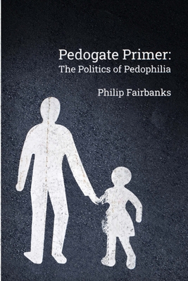 Pedogate Primer: the politics of pedophilia - Philip Fairbanks