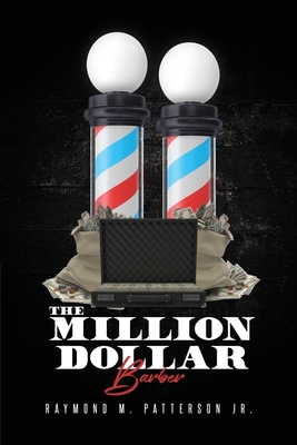 The Million Dollar Barber - Raymond M. Patterson