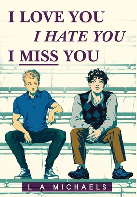I Love You, I Hate You, I Miss You - L. A. Michaels