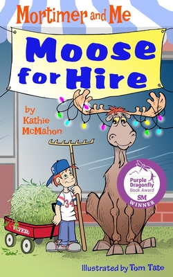 Mortimer and Me: Moose For Hire: (Book 3 in the Mortimer and Me chapter book series) - Tom Tate