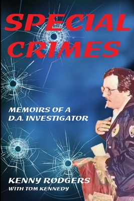 Special Crimes: Memoirs of a D.A. Investigator - Kenny K. Rodgers