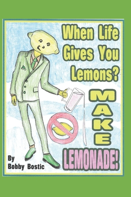 When Life Gives You Lemons Make Lemonade - Bobby Bostic