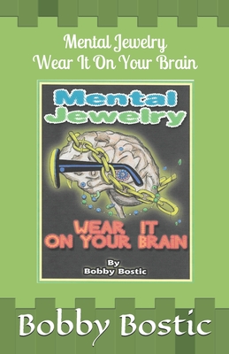 Mental Jewelry: Wear It on Your Brain - Bobby Bostic