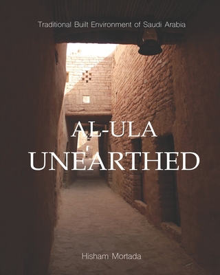 Traditional Built Environment of Saudi Arabia: Al-Ula Unearthed - Hisham Mortada