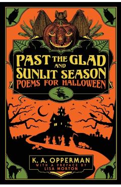 Past the Glad and Sunlit Season: Poems for Halloween - K. A. Opperman