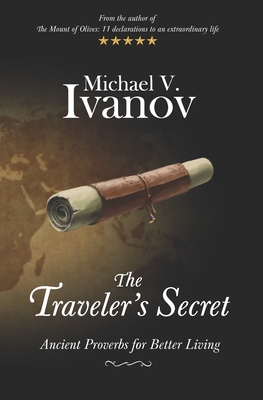 The Traveler's Secret: Ancient Proverbs for Better Living - Michael V. Ivanov
