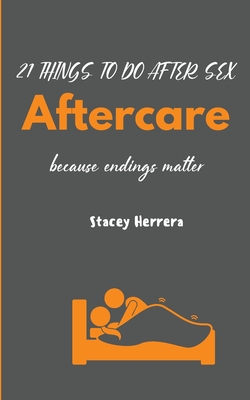 Aftercare: 21 Things to Do After Sex - Stacey N. Herrera