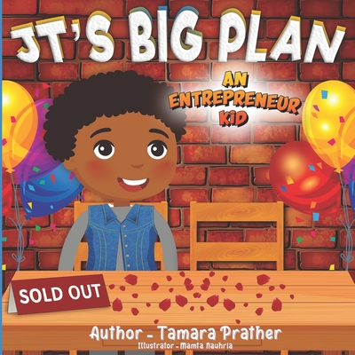 Jt's Big Plan: An Entrepreneur Kid - Tamara Prather