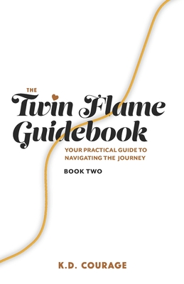The Twin Flame Guidebook: Your Practical Guide to Navigating the Journey (Book Two) - Chelsea Fone