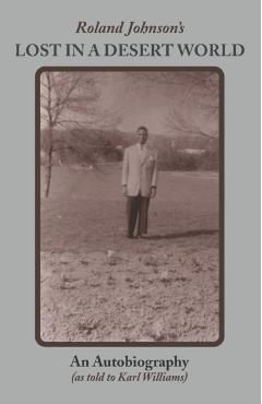 Roland Johnson's Lost in a Desert World: An Autobiography - Karl Williams