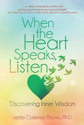 When the Heart Speaks, Listen: Discovering Inner Wisdom - Lerita Coleman Brown