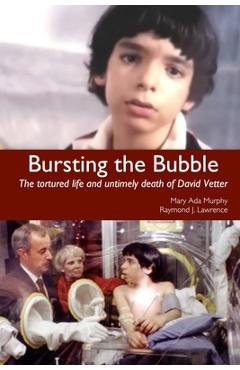 Coperta cărții 'Bursting the Bubble: The Tortured Life and Untimely Death of David Vetter - Mary Ada Murphy'