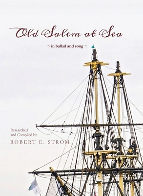 Old Salem at Sea in Ballad and Song - Robert E. Strom